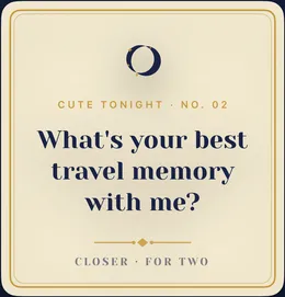 A Cute Tonight prompt: what's your best travel memory with me?